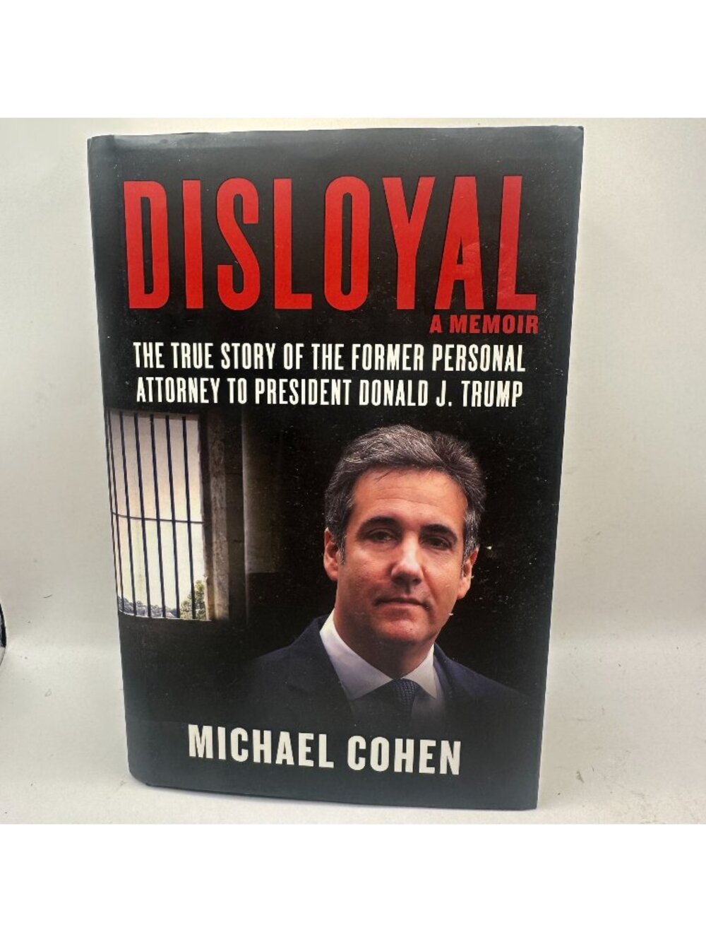 Disloyal: The True Story Of The Former Personal Attorney To President Donald J.